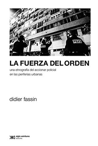 La fuerza del orden: Una etnografía del accionar policial en las periferias urbanas (Kindle Edition)