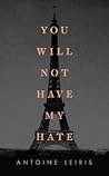 You Will Not Have My Hate by Antoine Leiris