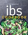 Essential IBS Cookbook: 200 Delicious IBS Meals To Manage Symptoms Of IBS Essential IBS Cookbook: 200 Delicious IBS Meals To Manage Symptoms Of IBS