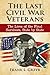 The Last Civil War Veterans: The Lives of the Final Survivors, State by State