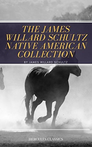 The James Willard Schultz Native American Collection: Sinopah, Rising Wolf, Blackfeet Tales, With the Indians in the Rockies, The War-Trail Fort (Kindle Edition)