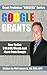 GOOGLE GRANTS: How To Get $10,000/Month And More From Google (Grant Professor Success Series, Book 4)