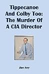 Tippecanoe And Colby Too: The Murder Of A CIA Director