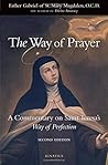 The Way of Prayer: A Commentary on Saint Teresa's Way of Perfection The Way of Prayer: A Commentary on Saint Teresa's Way of Perfection