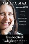 Embodied Enlightenment: Living Your Awakening in Every Moment Embodied Enlightenment: Living Your Awakening in Every Moment