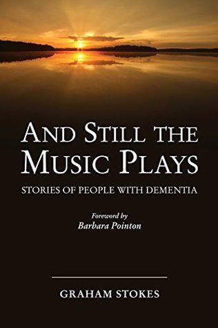 And Still the Music Plays: Stories of people with dementia