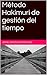 Método Hakimuri de gestión del tiempo (Spanish Edition)