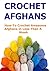 CROCHET AFGHANS: HOW TO CROCHET AWESOME AFGHAN IN LESS THAN A WEEK: (Crochet, Crochet for Beginners, Knitting, Knitting for Beginners, Crafts)