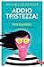Addio tristezza!: Dalle neuroscienze un nuovo approccio per guarire dalla "depressione moderna" (Italian Edition)