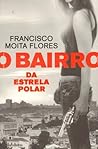 O Bairro da Estrela Polar by Francisco Moita Flores