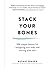 Stack Your Bones: 100 Simple Lessons for Realigning Your Body and Moving With Ease