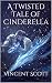 A Twisted Tale of Cinderella