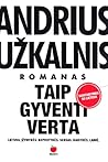 Taip gyventi verta by Andrius Užkalnis