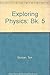 Exploring Physics: Bk. 5