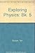 Exploring Physics: Bk. 5