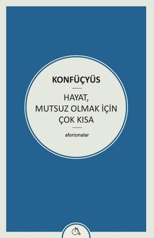 Hayat, Mutsuz Olmak İçin Çok Kısa: Aforizmalar (Paperback)