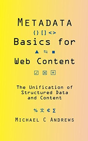 Metadata Basics for Web Content: The Unification of Structured Data and Content (Kindle Edition)