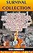 Survival Collection: Survive Without Electricity, Barter Items, Cook Food, Cure The Pain, Build The Power Generating System, Use Tactics To Survive Anywhere