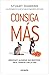 Consiga más: Negociar y alcanzar sus objetivos, en el trabajo y en la vida (Spanish Edition)