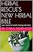 HERBAL RESCUE'S NEW HERBAL BIBLE: Learn Herbs for Health, Healing and Home