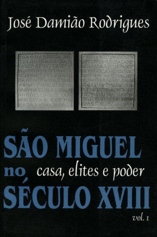 São Miguel no século XVIII : casa, elites e poder - volume II