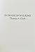 In Praise of Walking by Thomas A. Clark