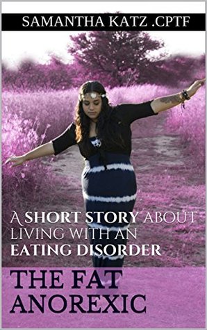 The Fat Anorexic: A short story about living with an eating disorder (Kindle Edition)
