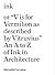 Ink, or "V is for Vermilion as Described by Vitruvius": An A to Z of Ink in Architecture