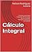 Cálculo Integral: Conozca y practique integrales de funciones de una variable. Ejemplos y ejercicios con DERIVE (Spanish Edition)