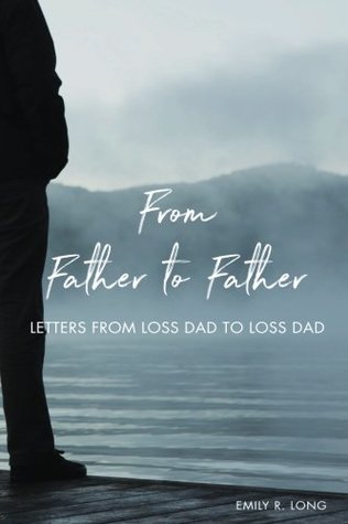 From Father to Father: Letters From Loss Dad to Loss Dad (Paperback)