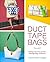 Duct Tape Bags: 40 Projects...