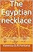 The Egyptian Necklace: Fantastic Tales, Sometimes imagination transposes into reality. (Fantastic Tales; Sometimes imagination transposes into reality. Book 12)