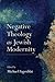 Negative Theology as Jewish...