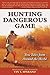 Hunting Dangerous Game: True Tales from Around the World