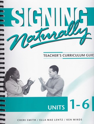 Signing Naturally: [Teacher's Curriculum Guide, Units 1-6] [Teacher's Answer Key, Units 1-6]