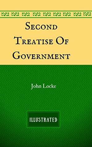 Second Treatise Of Government: By John Locke - Illustrated
