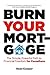 Burn Your Mortgage: The Simple, Powerful Path to Financial Freedom for Canadians
