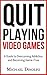 Quit Playing Video Games: A Guide to Overcoming Addiction and Becoming Game-Free
