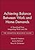 Achieving Balance Between Work and Home Demands: A Download from Integrating Work and Life - The Wharton Resource Guide