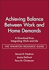 Achieving Balance Between Work and Home Demands: A Download from Integrating Work and Life - The Wharton Resource Guide
