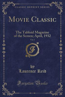 Movie Classic, Vol. 2: The Tabloid Magazine of the Screen; April, 1932