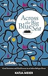 Book cover for Across the Big Blue Sea: Good Intentions and Hard Lessons in an Italian Refugee Home
