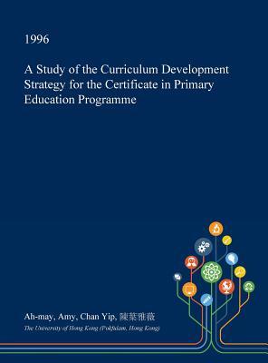 A Study of the Curriculum Development Strategy for the Certificate in Primary Education Programme