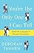 You're the Only One I Can T...