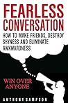 Fearless Conversation: How To Make Friends, Destroy Shyness, And Eliminate Awkwardness – Win Over Anyone – INSTANTLY