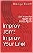 Improv Jam: Improv Your Life!: 92ish Ways To Never Be Bored Again