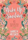 Wake Up Smiling: 40 Devotions for a Hope-Filled Life