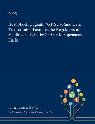 Heat Shock Cognate 70(HSC70)and Gata Transcription Factor as the Regulators of Vitellogenesis in the Shrimp Metapenaeus Ensis