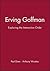 Erving Goffman: Exploring the Interaction Order
