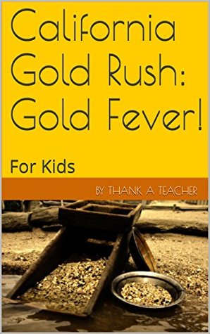 California Gold Rush: Gold Fever!: For Kids (Kindle Edition)